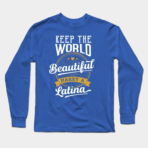 Marry a Latina Long Sleeve T-Shirt by mamita